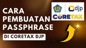 Cara Membuat Passphrase Coretax dan Mengatasi Lupa Passphrase
