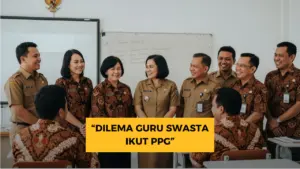 Dilema Guru Swasta: Ikut PPG untuk Tunjangan, Tapi Terancam ‘Ditarik’ ke Sekolah Negeri?