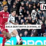 Hasil Babak Pertama Liverpool Tertinggal 0-1 dari Fulham – Ihwal.id
