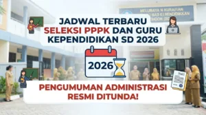 Jadwal Seleksi PPPK Guru dan Tendik Sekolah Rakyat 2026 Terbaru: Pengumuman Administrasi Resmi Ditunda!